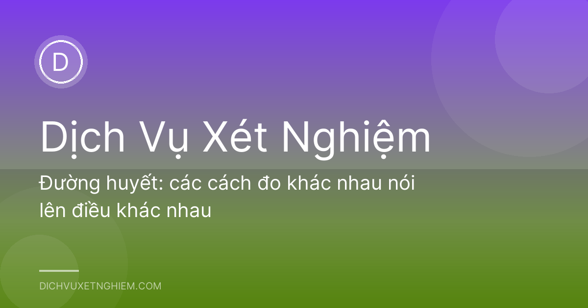 Đường huyết: các cách đo khác nhau nói lên điều khác nhau