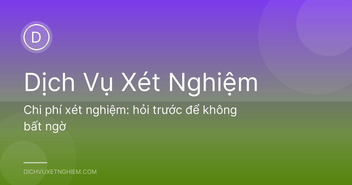 Chi phí xét nghiệm: hỏi trước để không bất ngờ