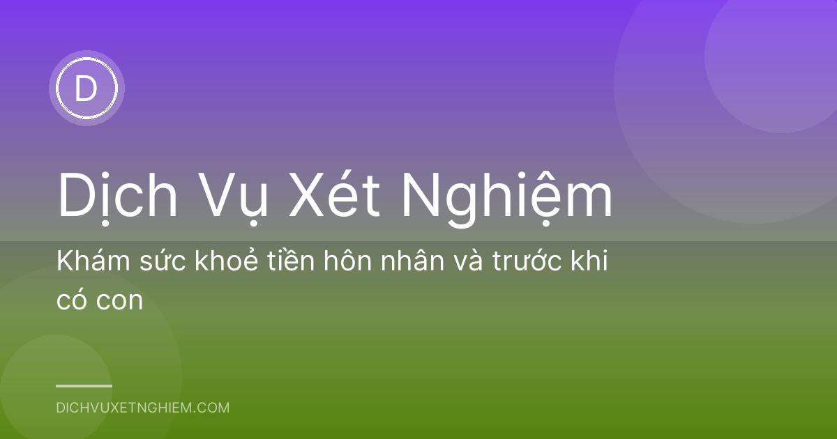Khám sức khoẻ tiền hôn nhân và trước khi có con
