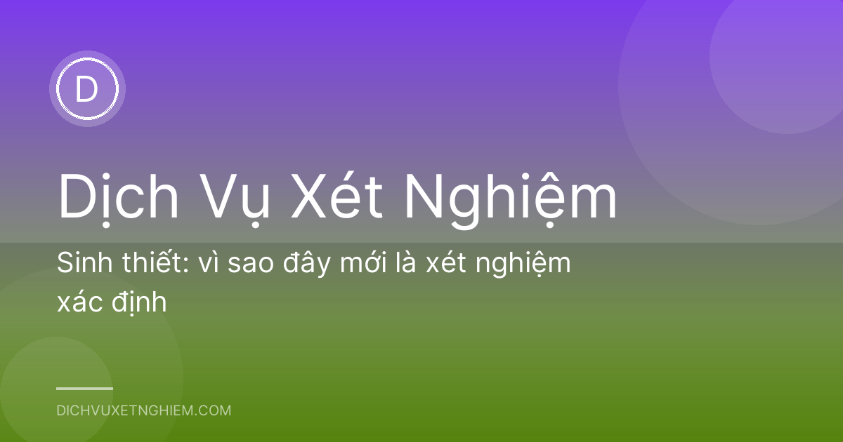 Sinh thiết: vì sao đây mới là xét nghiệm xác định